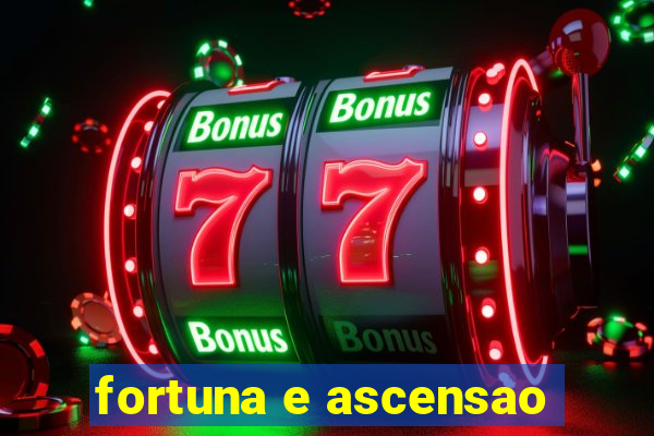 fortuna e ascensao