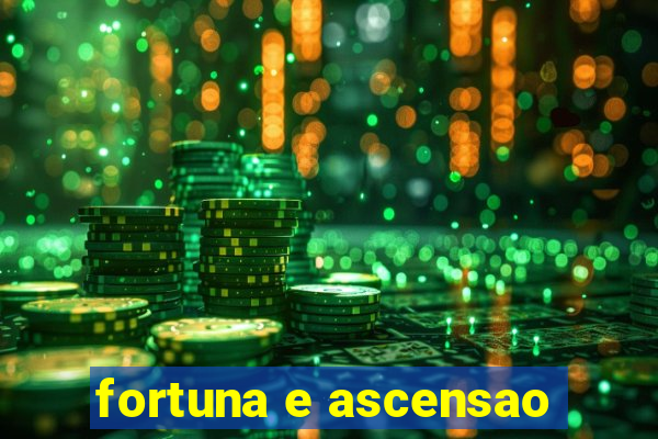 fortuna e ascensao