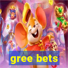 gree bets