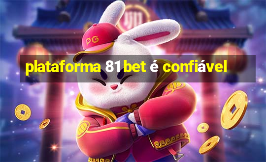 plataforma 81 bet é confiável