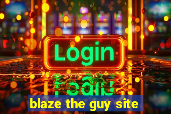 blaze the guy site