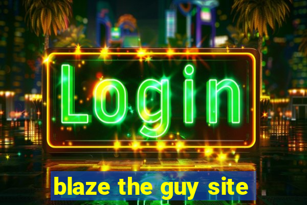 blaze the guy site