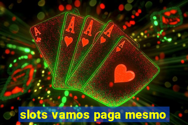 slots vamos paga mesmo