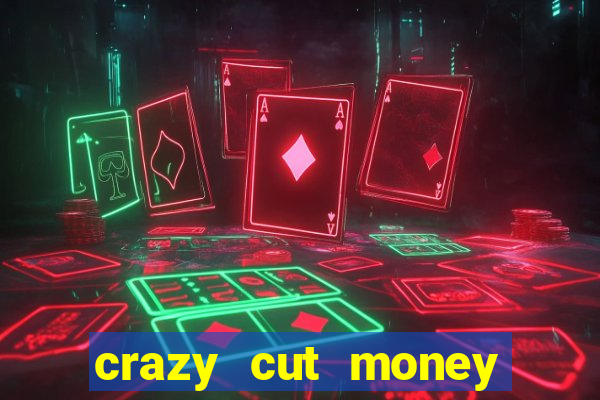 crazy cut money acesso antecipado