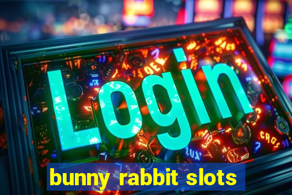 bunny rabbit slots