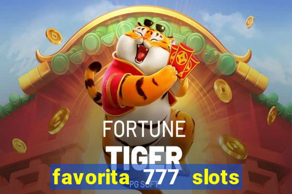 favorita 777 slots é confiável