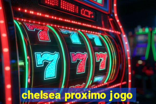 chelsea proximo jogo