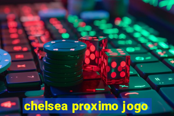 chelsea proximo jogo