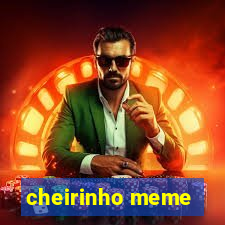 cheirinho meme