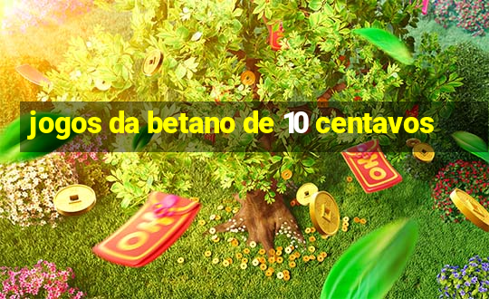 jogos da betano de 10 centavos