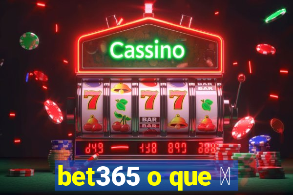 bet365 o que 茅