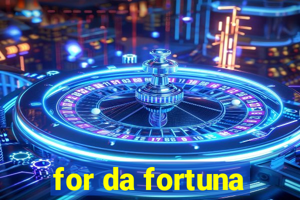 for da fortuna