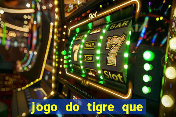 jogo do tigre que ganha dinheiro baixar