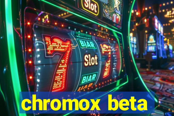 chromox beta