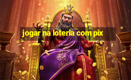 jogar na loteria com pix