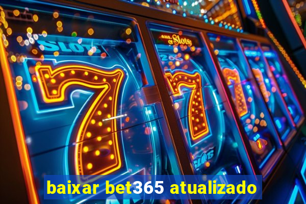 baixar bet365 atualizado