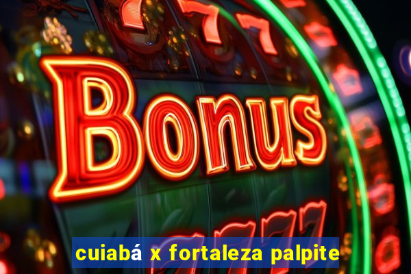 cuiabá x fortaleza palpite