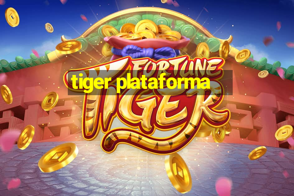 tiger plataforma