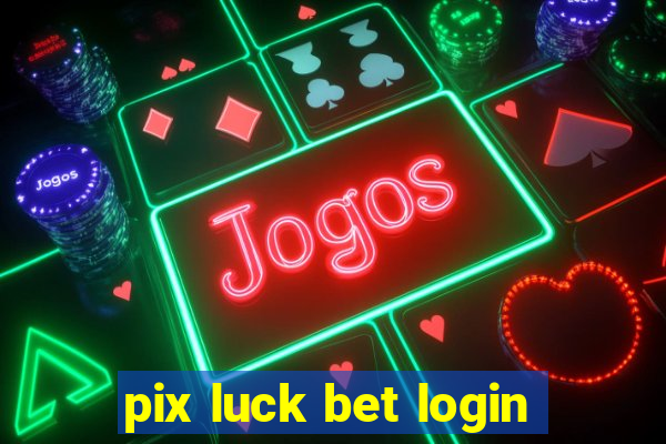 pix luck bet login