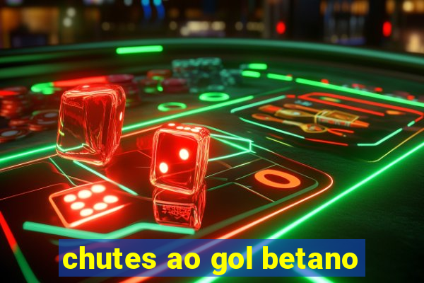 chutes ao gol betano