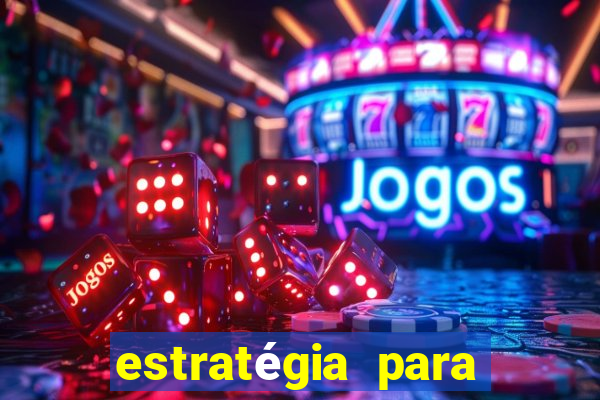 estratégia para jogar na blaze