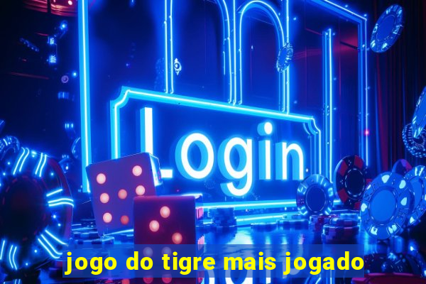 jogo do tigre mais jogado