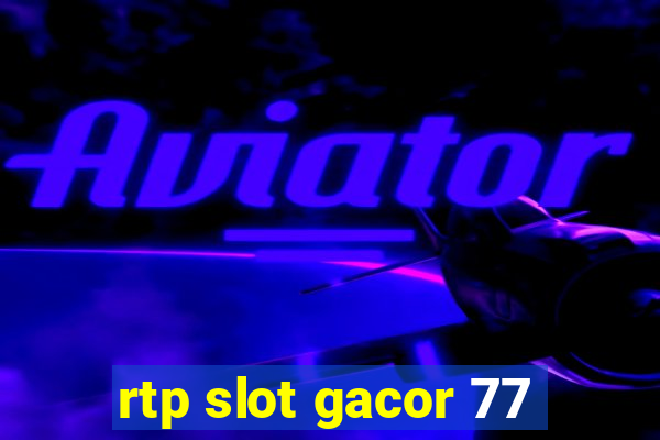 rtp slot gacor 77