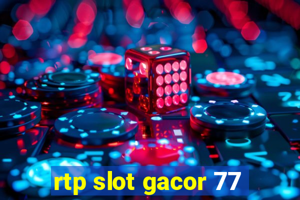 rtp slot gacor 77