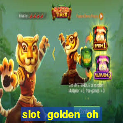 slot golden oh yeah casino slots