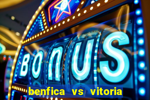 benfica vs vitoria de setubal