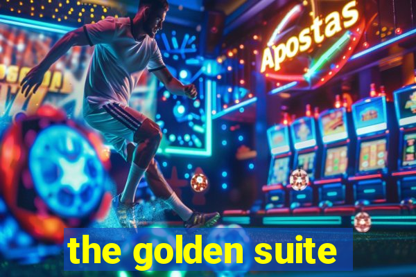 the golden suite