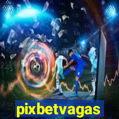 pixbetvagas