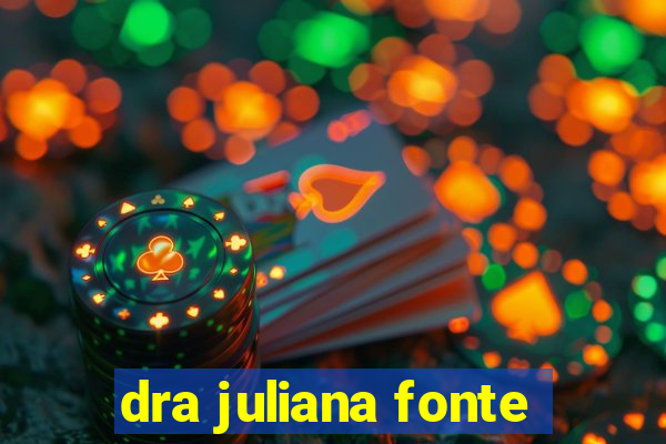 dra juliana fonte