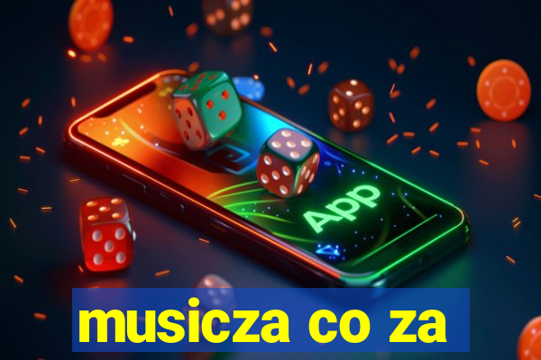 musicza co za