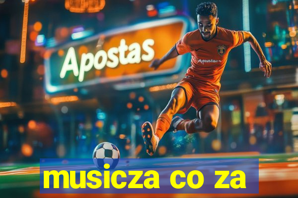 musicza co za