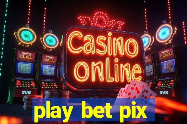 play bet pix