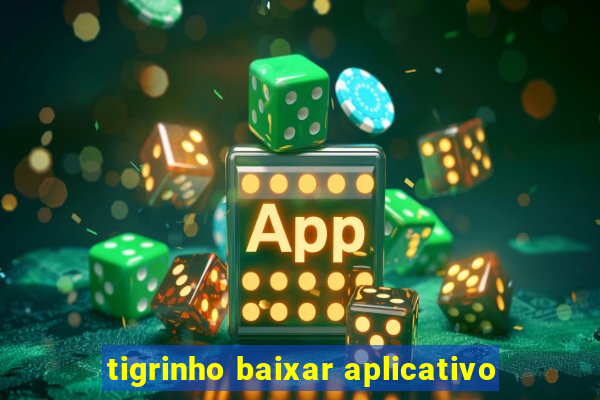 tigrinho baixar aplicativo