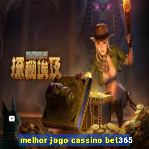 melhor jogo cassino bet365