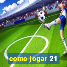 como jogar 21