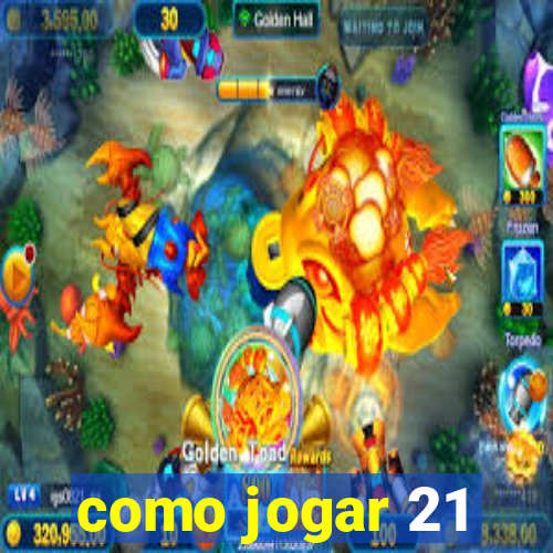 como jogar 21