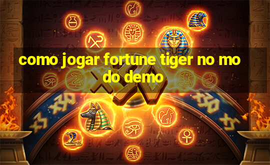 como jogar fortune tiger no modo demo