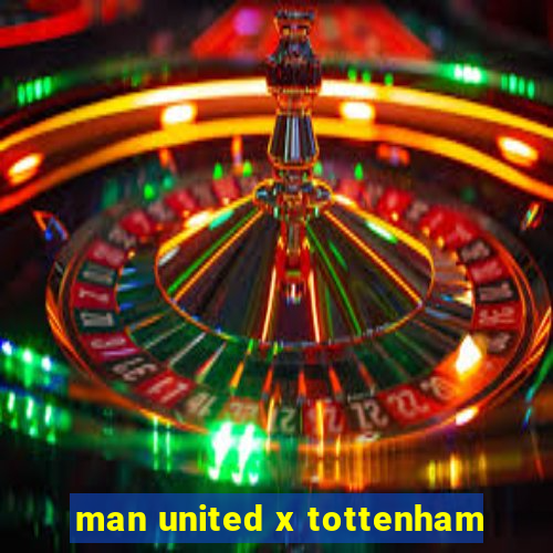 man united x tottenham