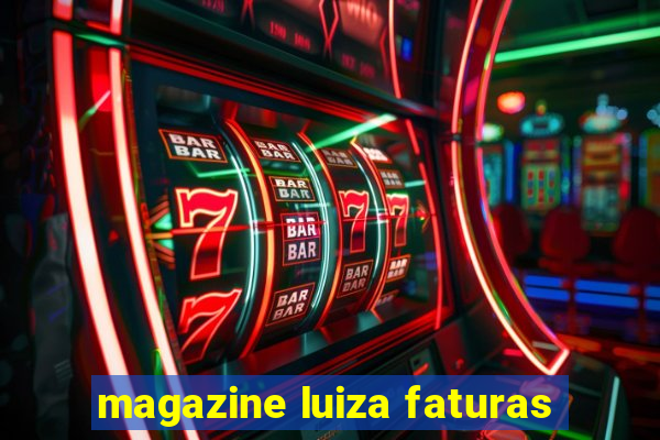 magazine luiza faturas