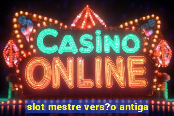 slot mestre vers?o antiga