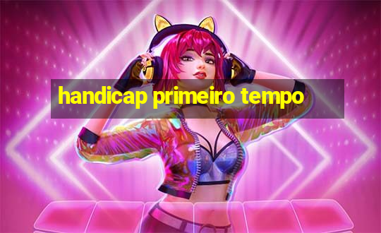 handicap primeiro tempo