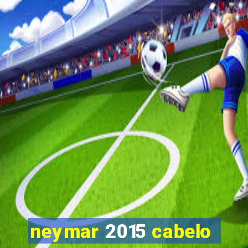 neymar 2015 cabelo