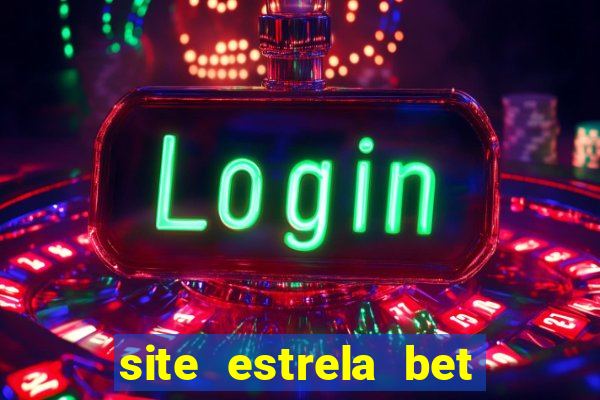 site estrela bet é confiavel