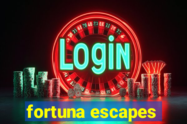 fortuna escapes