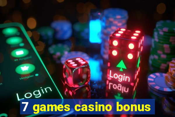 7 games casino bonus