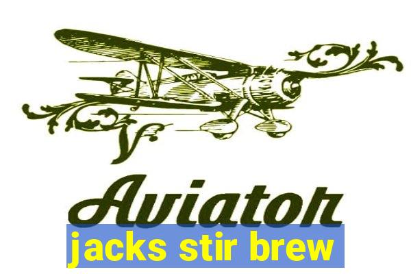 jacks stir brew